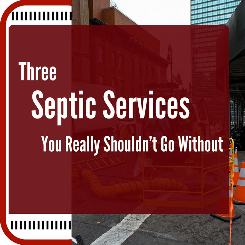 Three-Septic-Services-You-Really-Shouldnt-Go-Without